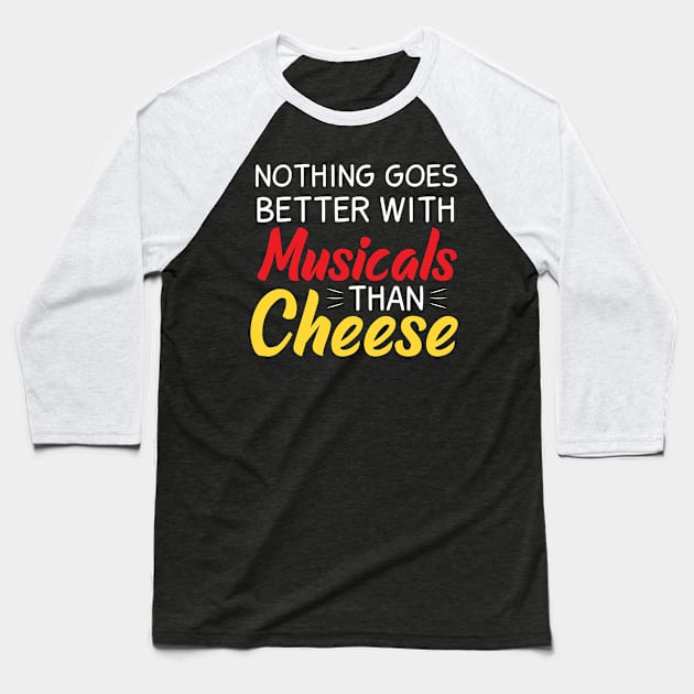 Nothing goes better with Musicals than Cheese Baseball T-Shirt by Musicals With Cheese